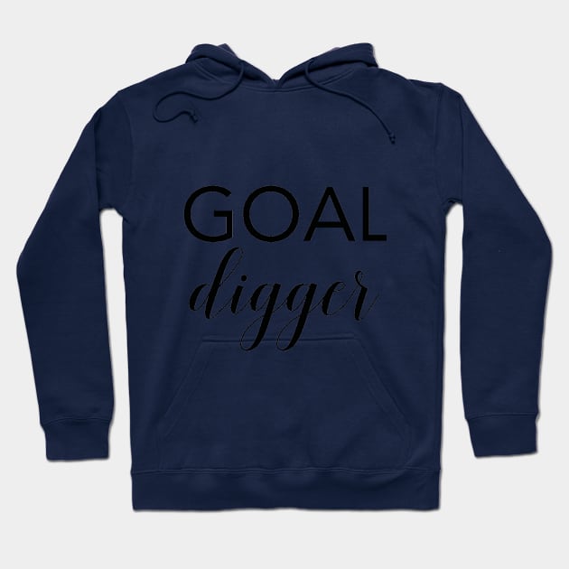 Goal Digger - Motivational Quote Hoodie by marktwain7